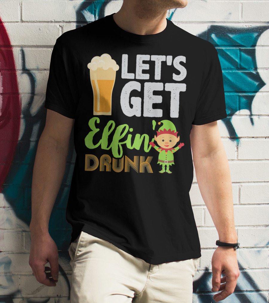 Let's Get Elfin' Drunk Beer Drinkers Elf T-Shirt