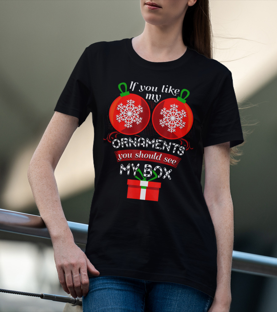If You Like My Ornaments You Should See My Box T-Shirt