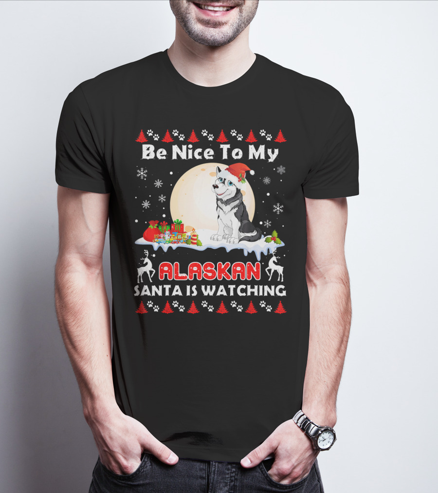 Be Nice To My Alaskan Santa Is Watching T-Shirt