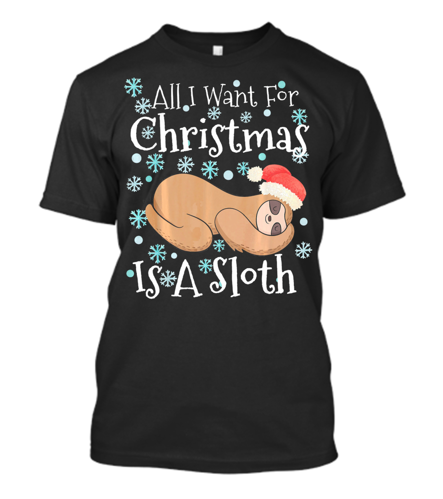 All I Want For Christmas Is A Sloth T-Shirt