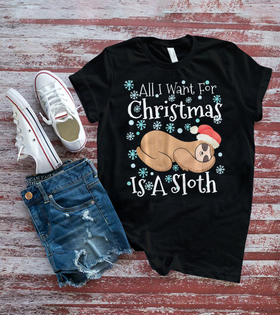 All I Want For Christmas Is A Sloth T-Shirt