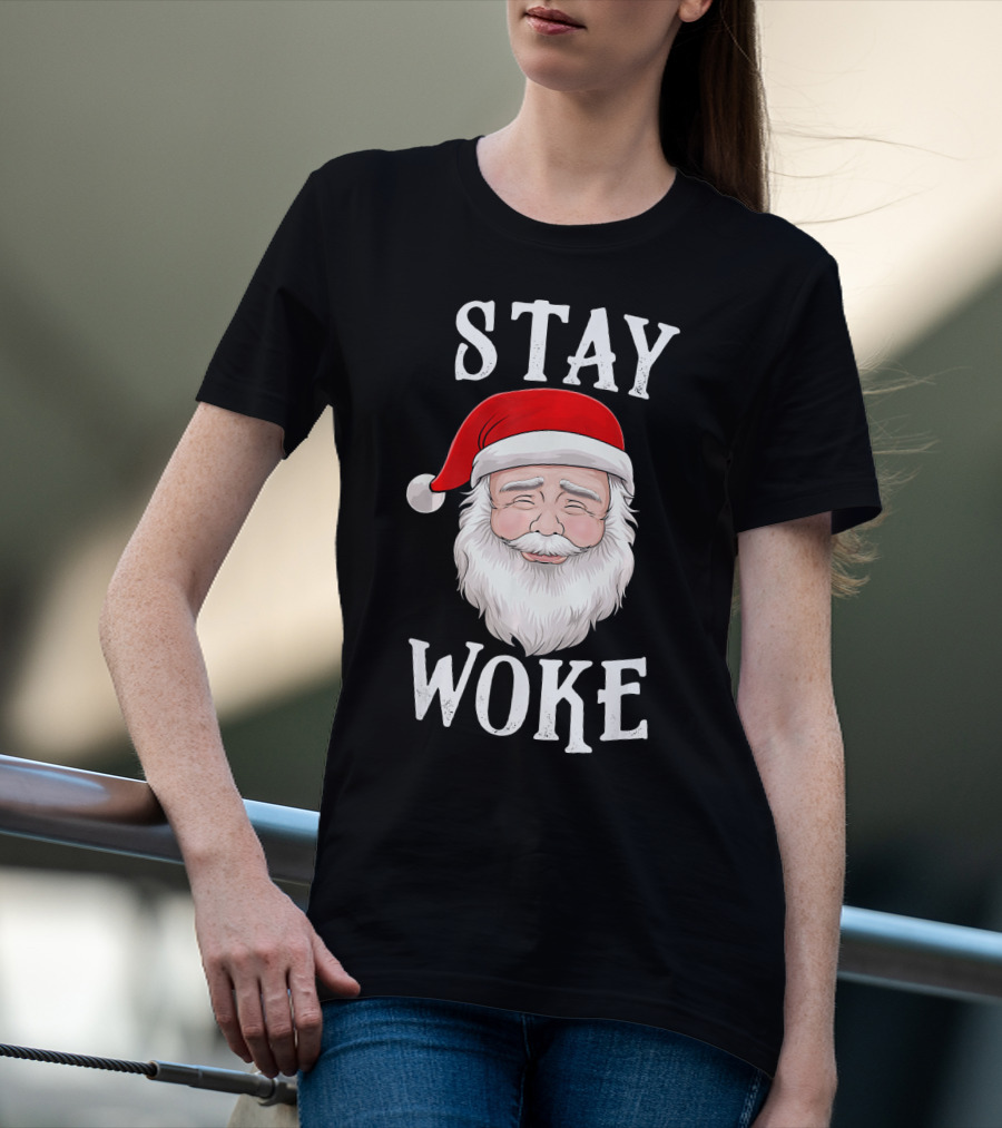 Stay Woke Santa Holiday Season Christmas Humor Santa Claus T-Shirt