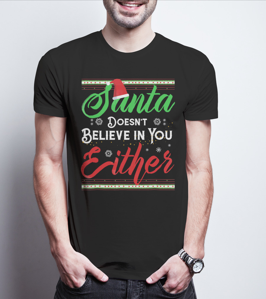 Santa Doesn't Believe In You Either Funny Christmas T-Shirt