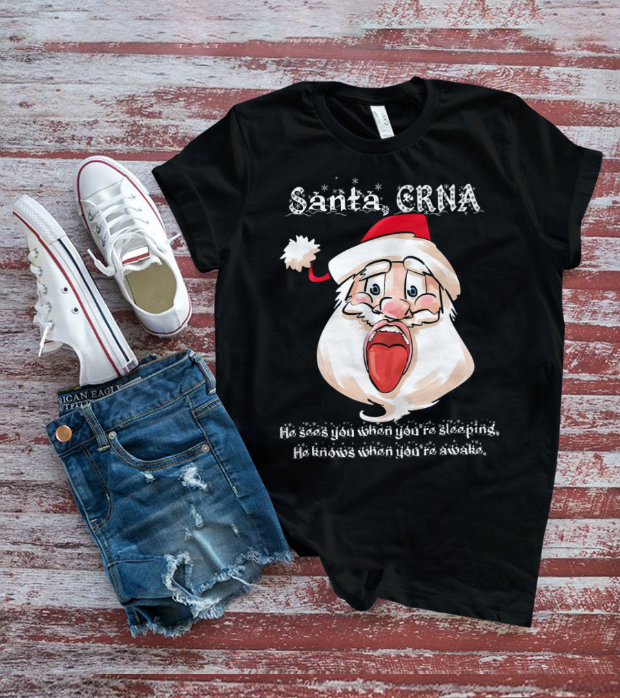 Santa CRNA He Sees You When You're Sleeping He Knows When You're Awake T-Shirt