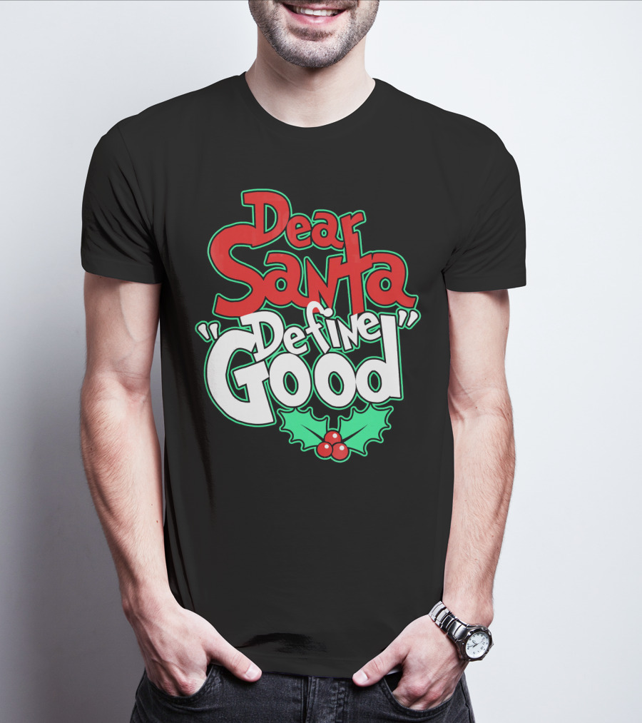 Dear Santa Define Good With Holly Holiday T-Shirt