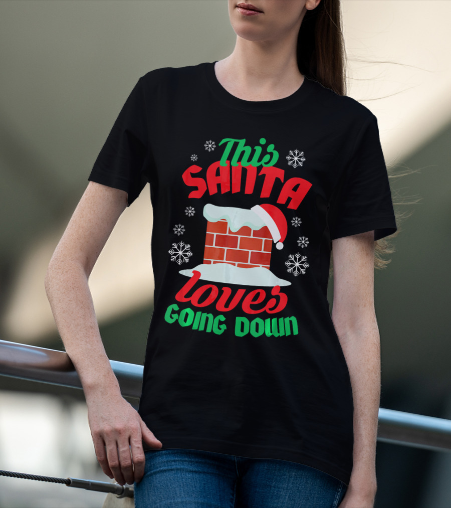 This Santa Loves Going Down Snowy Chimney With Hat T-Shirt
