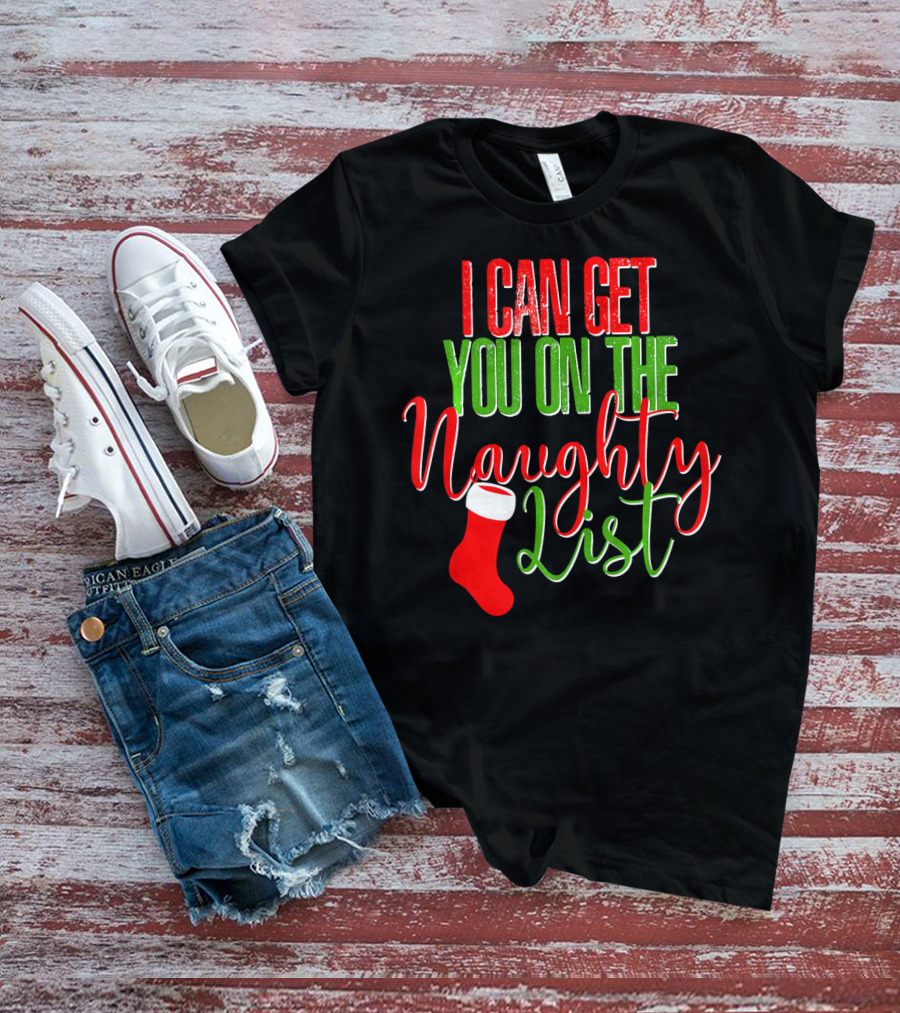 I Can Get You On The Naughty List Christmas Stocking T-Shirt