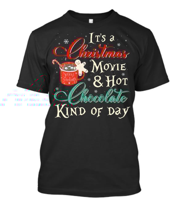It's A Christmas Movie And Hot Chocolate Kind Of Day T-Shirt