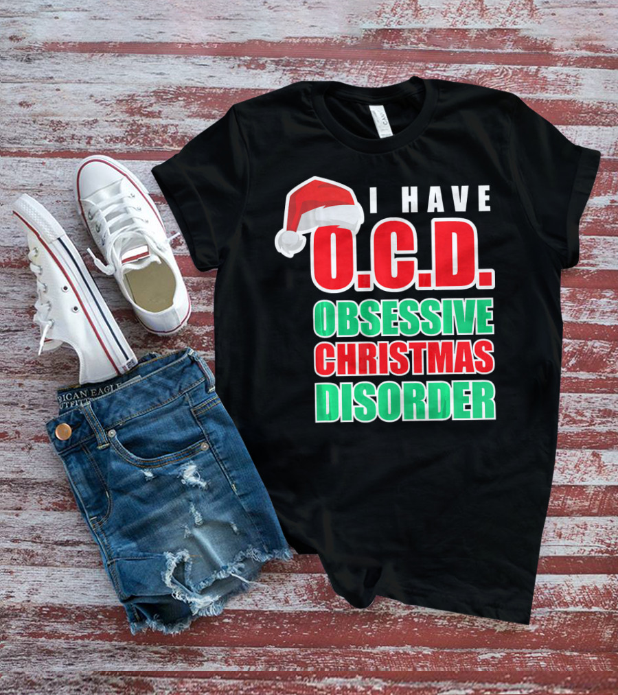 I Have O.C.D. Obsessive Christmas Disorder T-Shirt