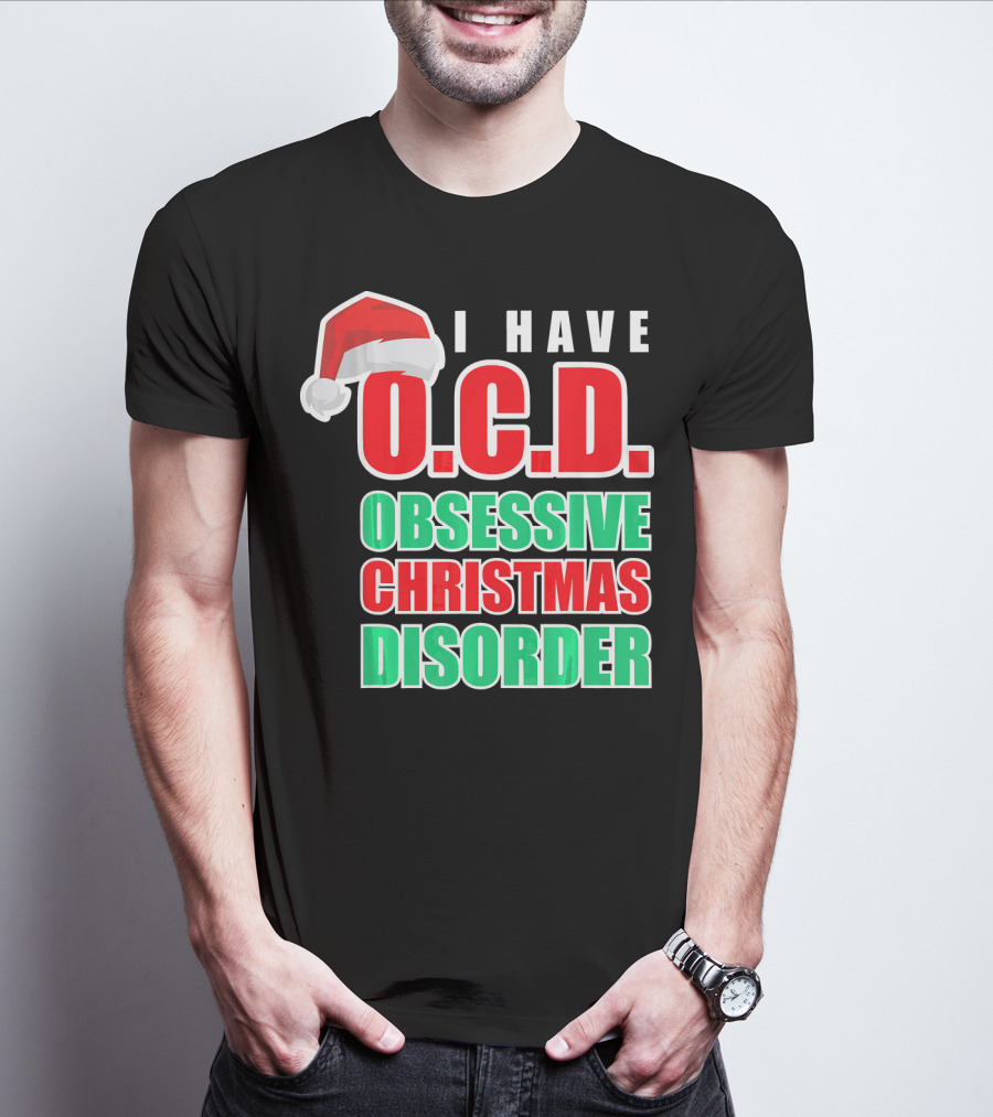 I Have O.C.D. Obsessive Christmas Disorder T-Shirt