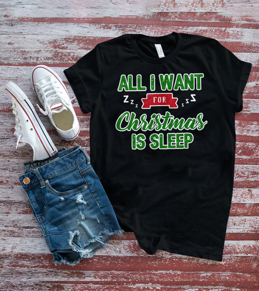 All I Want For Christmas Is Sleep Zzz T-Shirt