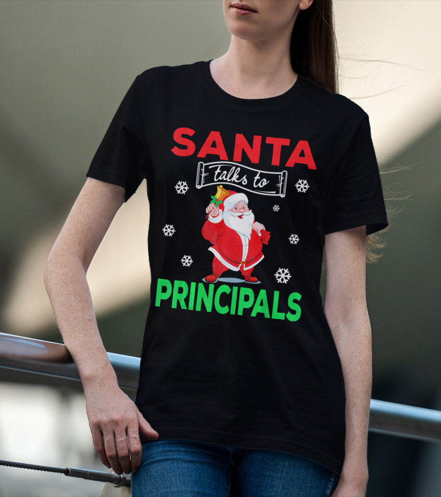 Santa Talks To Principals Funny Merry Christmas Text With Santa Claus And Snowflakes T-Shirt