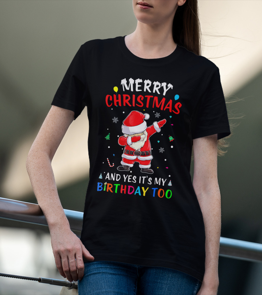 Merry Christmas And Yes It's My Birthday Too Santa Dab T-Shirt
