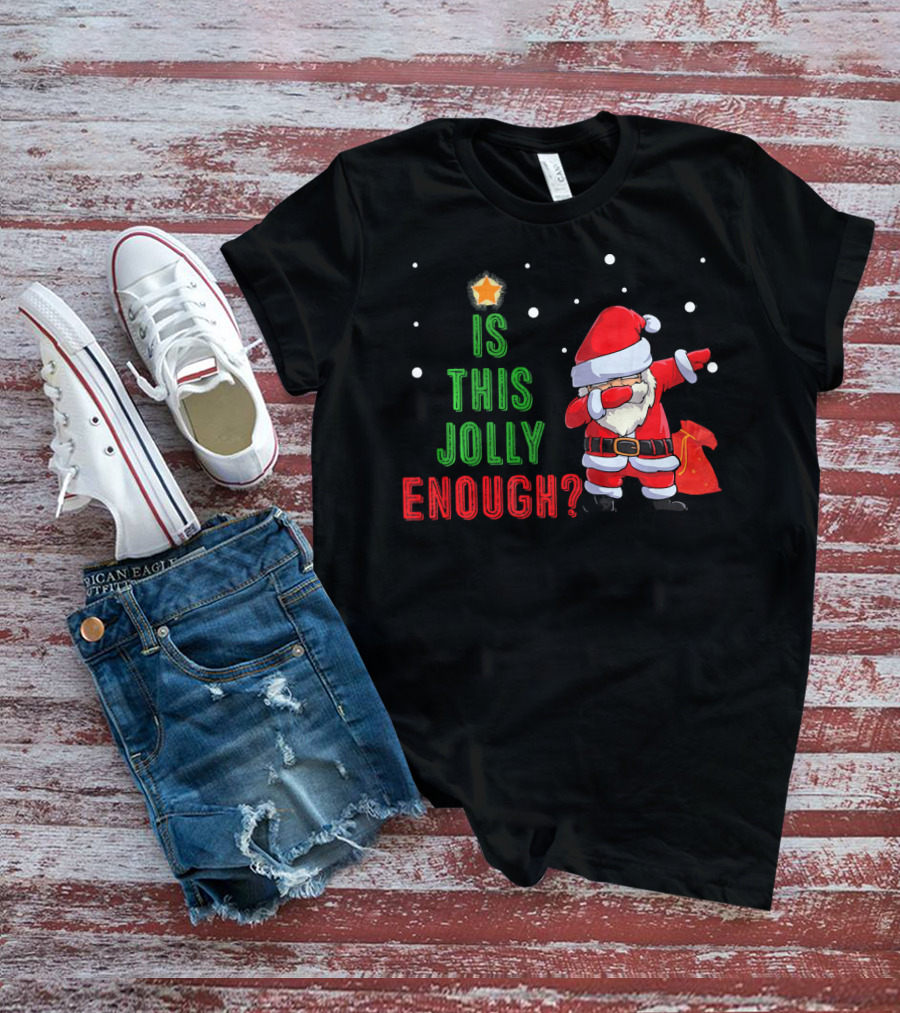 Is This Jolly Enough Santa Dabbing Noel Merry T-Shirt