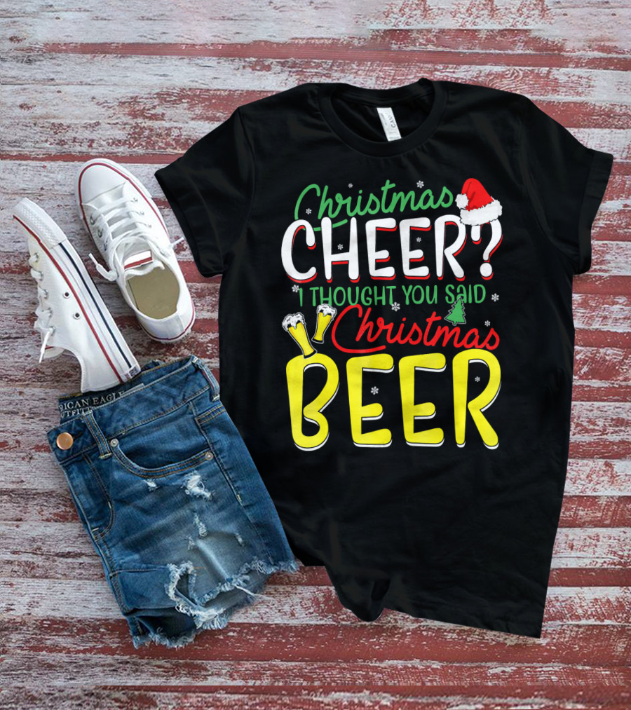 Christmas Cheer I Thought You Said Christmas Beer With Santa Hat And Beer Glasses T-Shirt