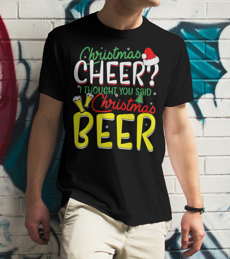 Christmas Cheer I Thought You Said Christmas Beer With Santa Hat And Beer Glasses T-Shirt