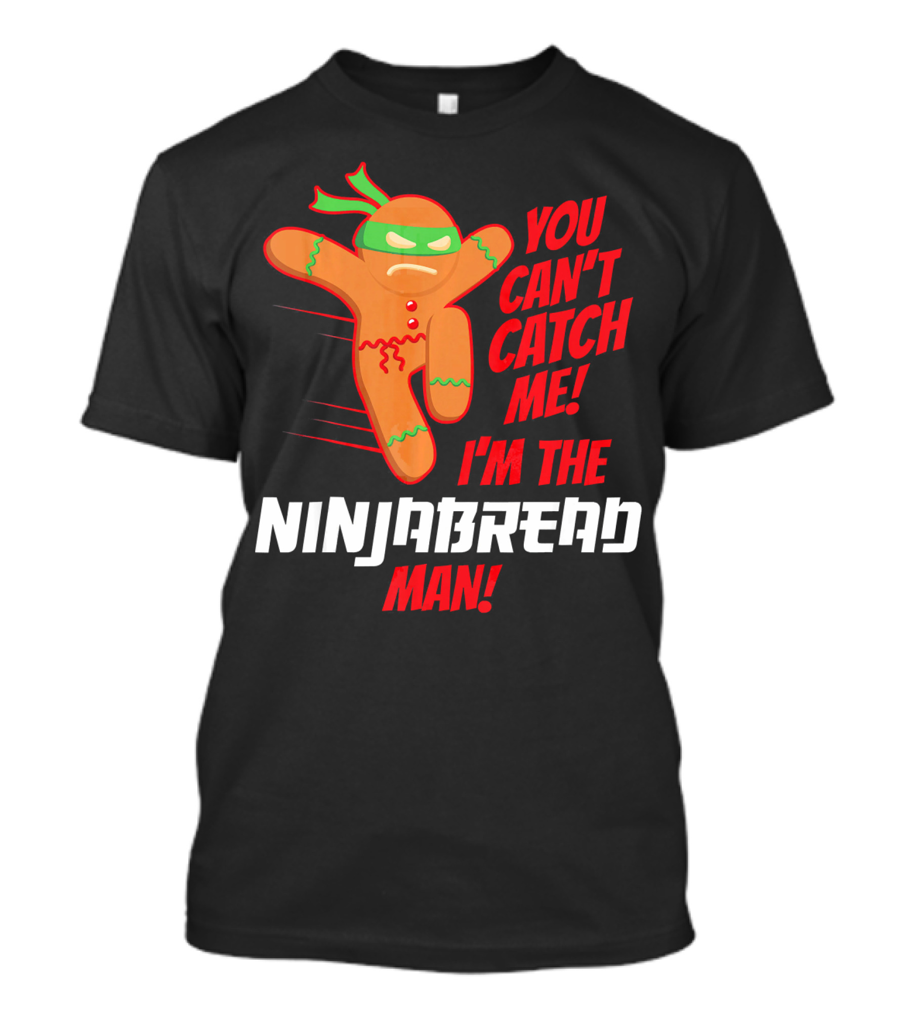 You Can't Catch Me I'm The Ninjabread Man Funny Christmas Gingerbread T-Shirt