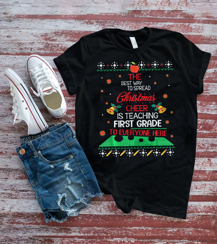 The Best Way To Spread Christmas Cheer Is Teaching First Grade To Everyone Here T-Shirt