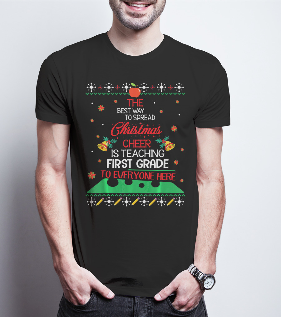 The Best Way To Spread Christmas Cheer Is Teaching First Grade To Everyone Here T-Shirt