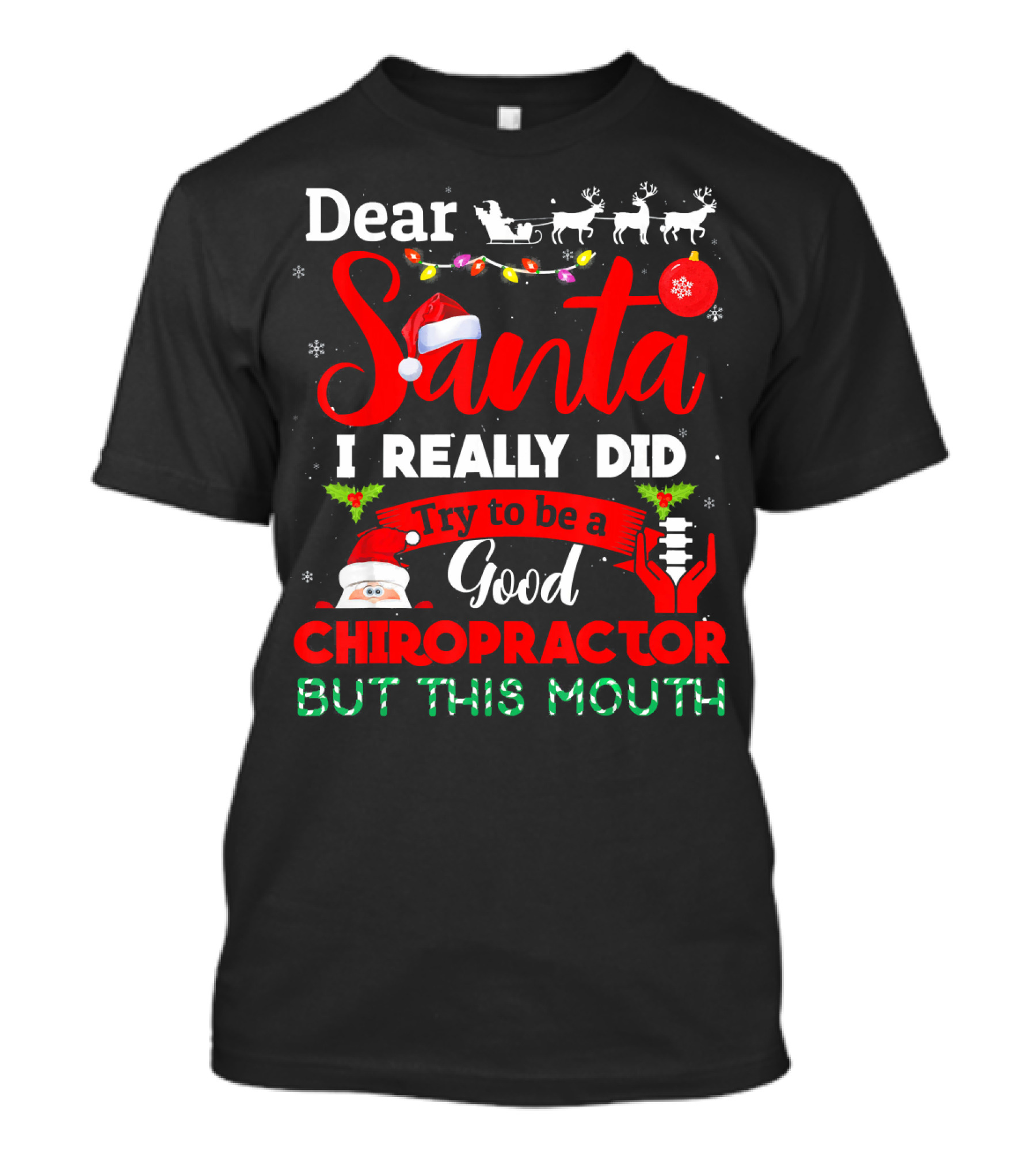 Dear Santa I Really Did Try To Be A Good Chiropractor But This Mouth T-Shirt