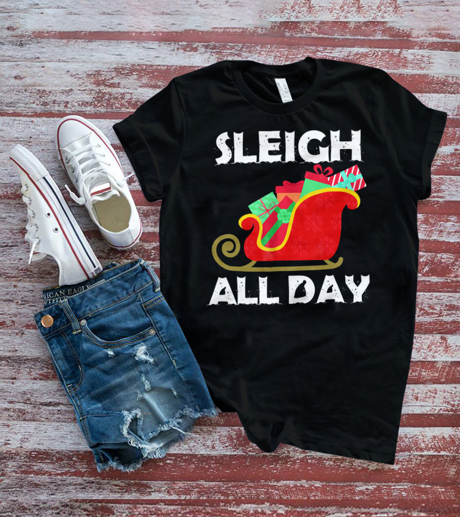 Sleigh All Day Christmas Gifts Santa Sleigh T-Shirt