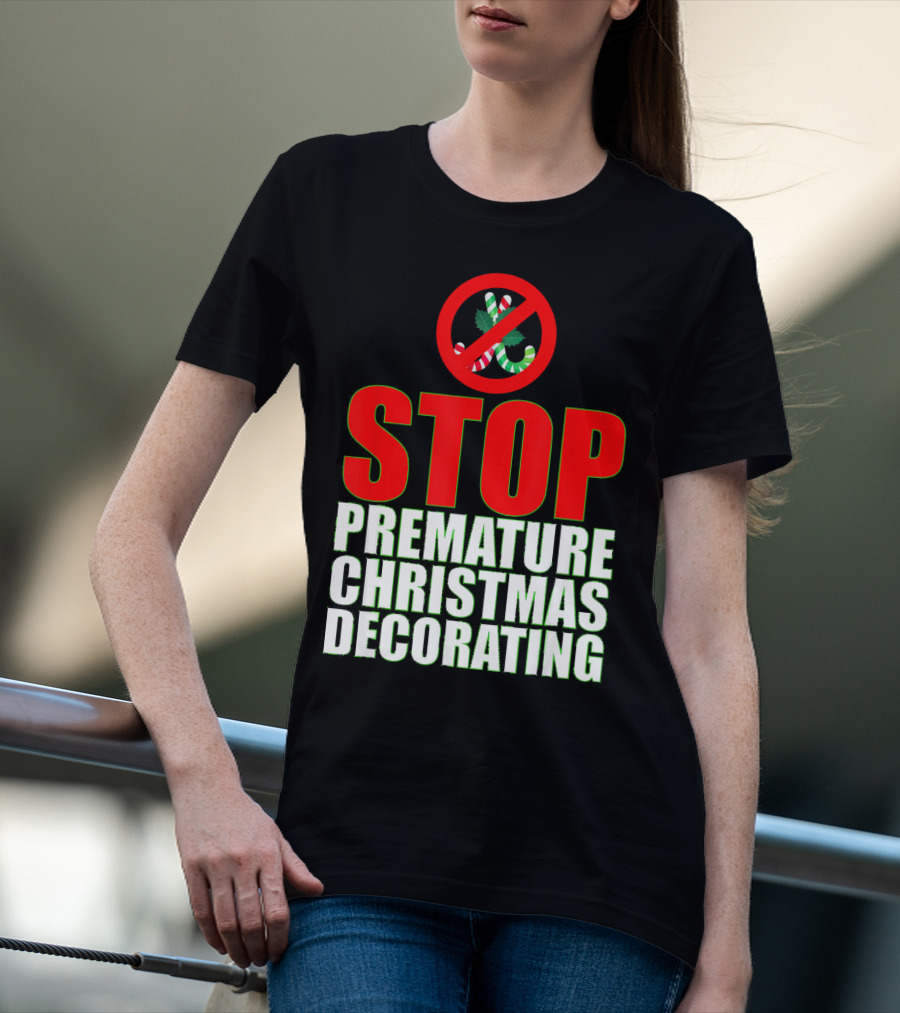 STOP Premature Christmas Decorating T-Shirt