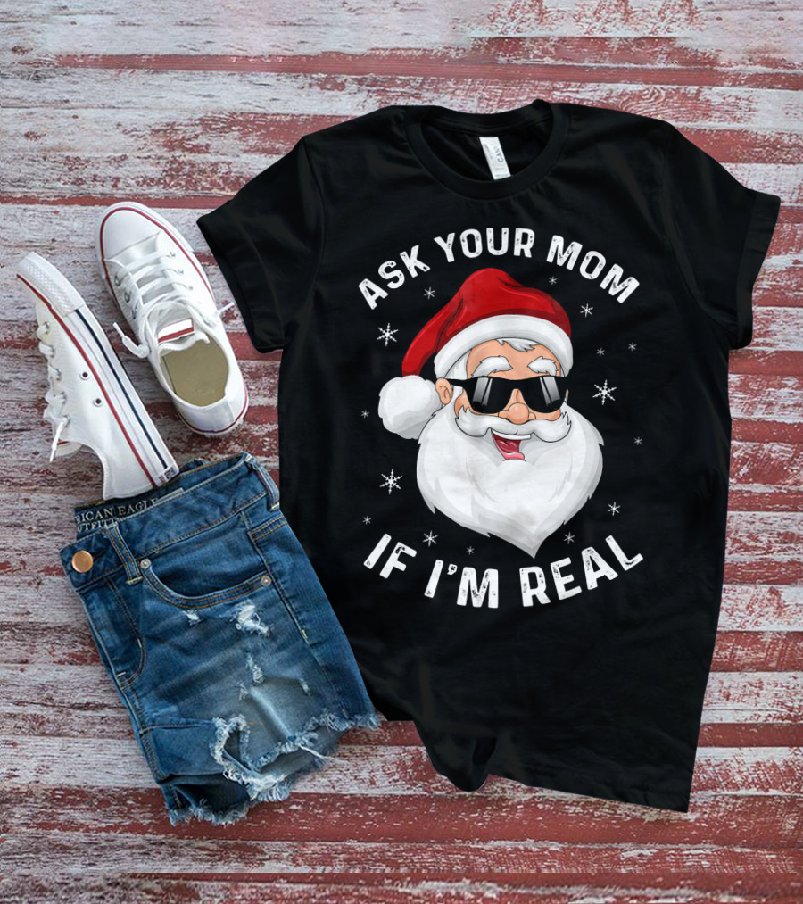 ASK YOUR MOM IF I'M REAL SANTA COLLEGE T-Shirt