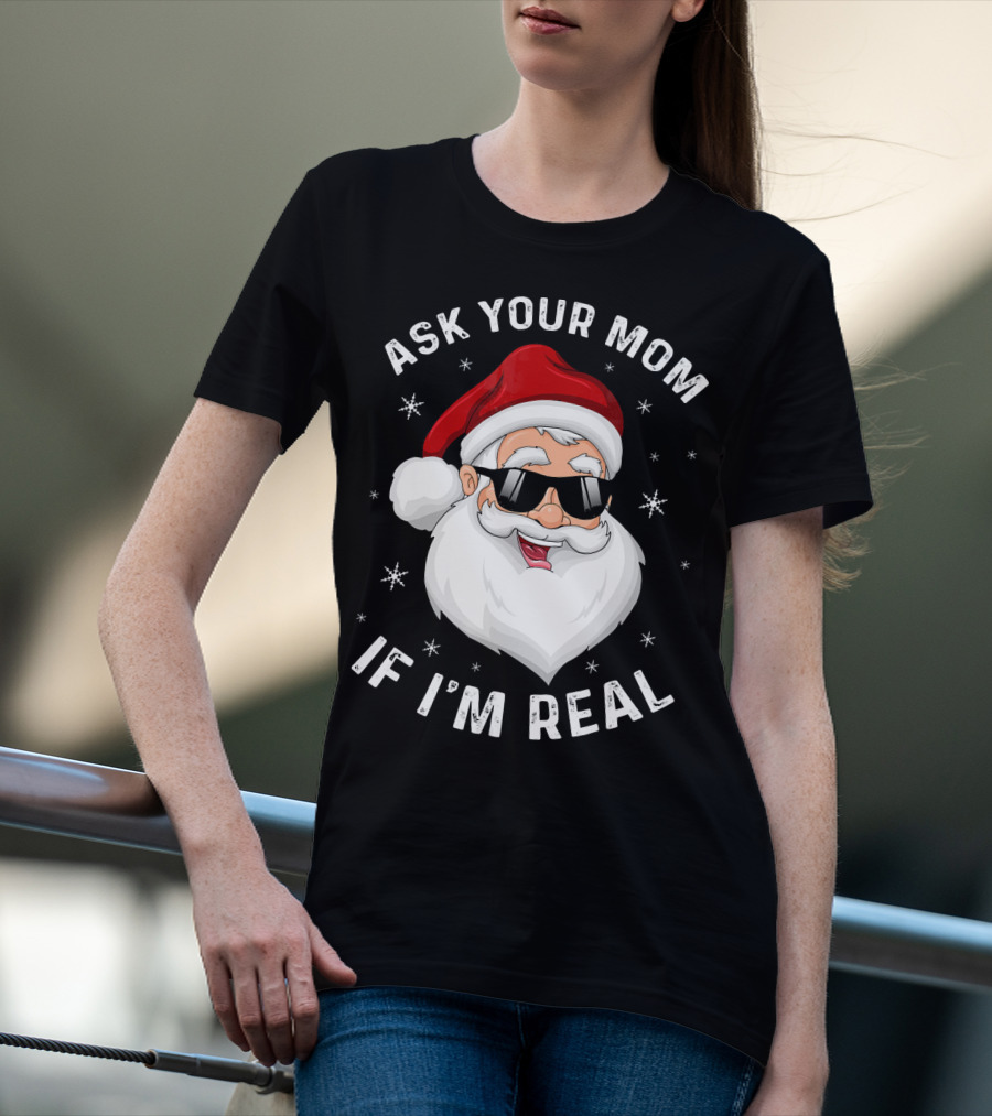 ASK YOUR MOM IF I'M REAL SANTA COLLEGE T-Shirt