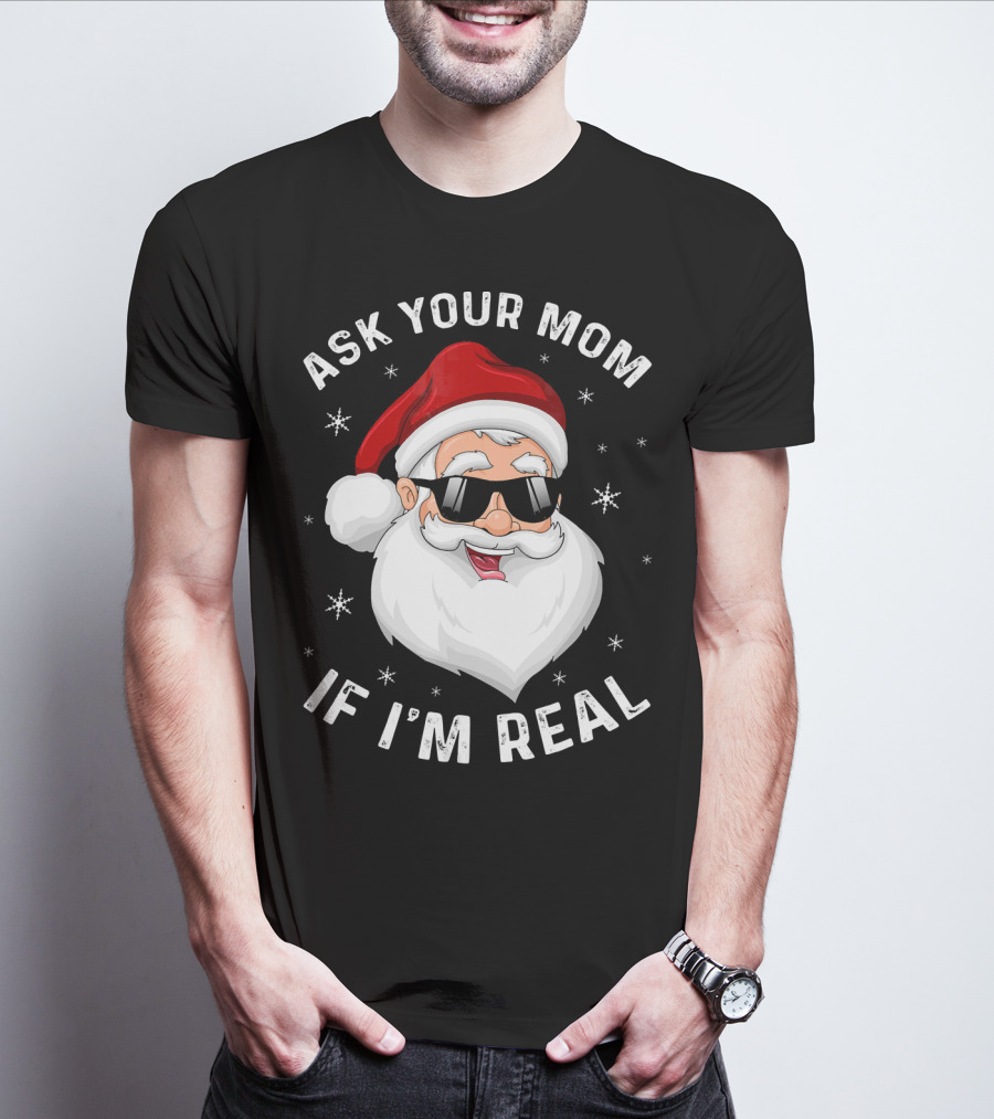 ASK YOUR MOM IF I'M REAL SANTA COLLEGE T-Shirt