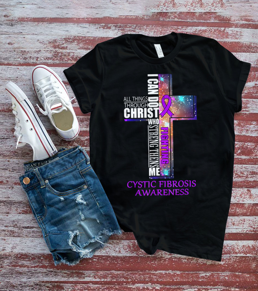 CYSTIC FIBROSIS Awareness Fighting I Can Do All Things Through Christ Who Strengthens Me T-Shirt