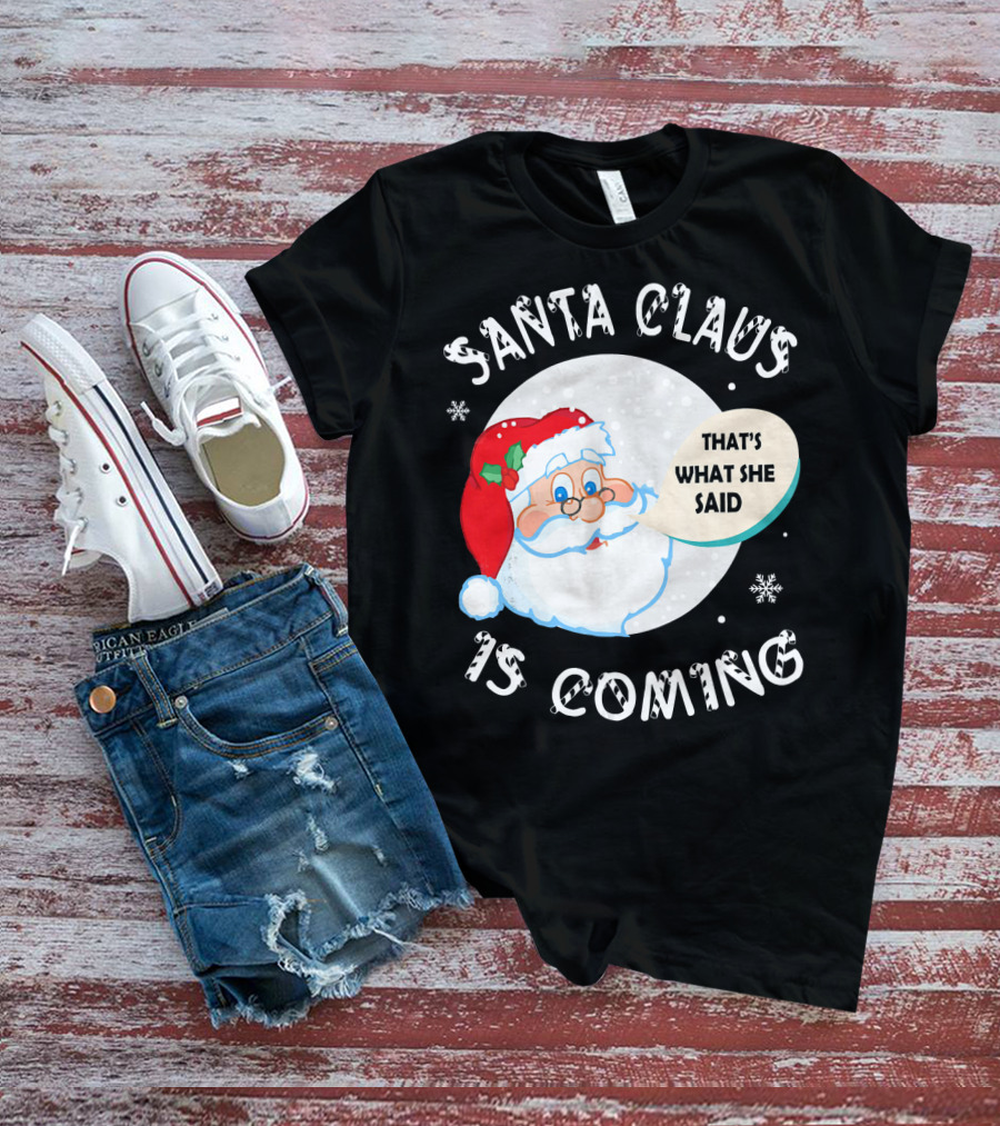 Santa Claus That's What She Said Is Coming T-Shirt