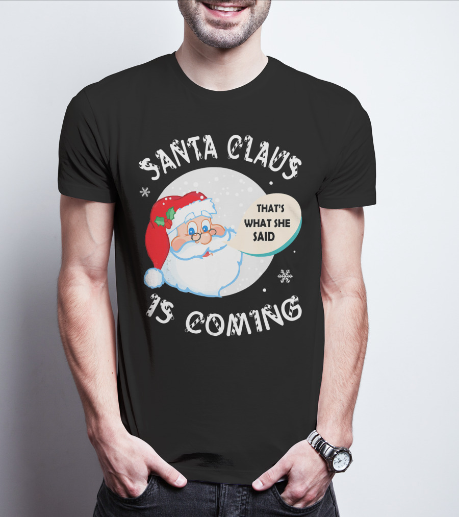 Santa Claus That's What She Said Is Coming T-Shirt