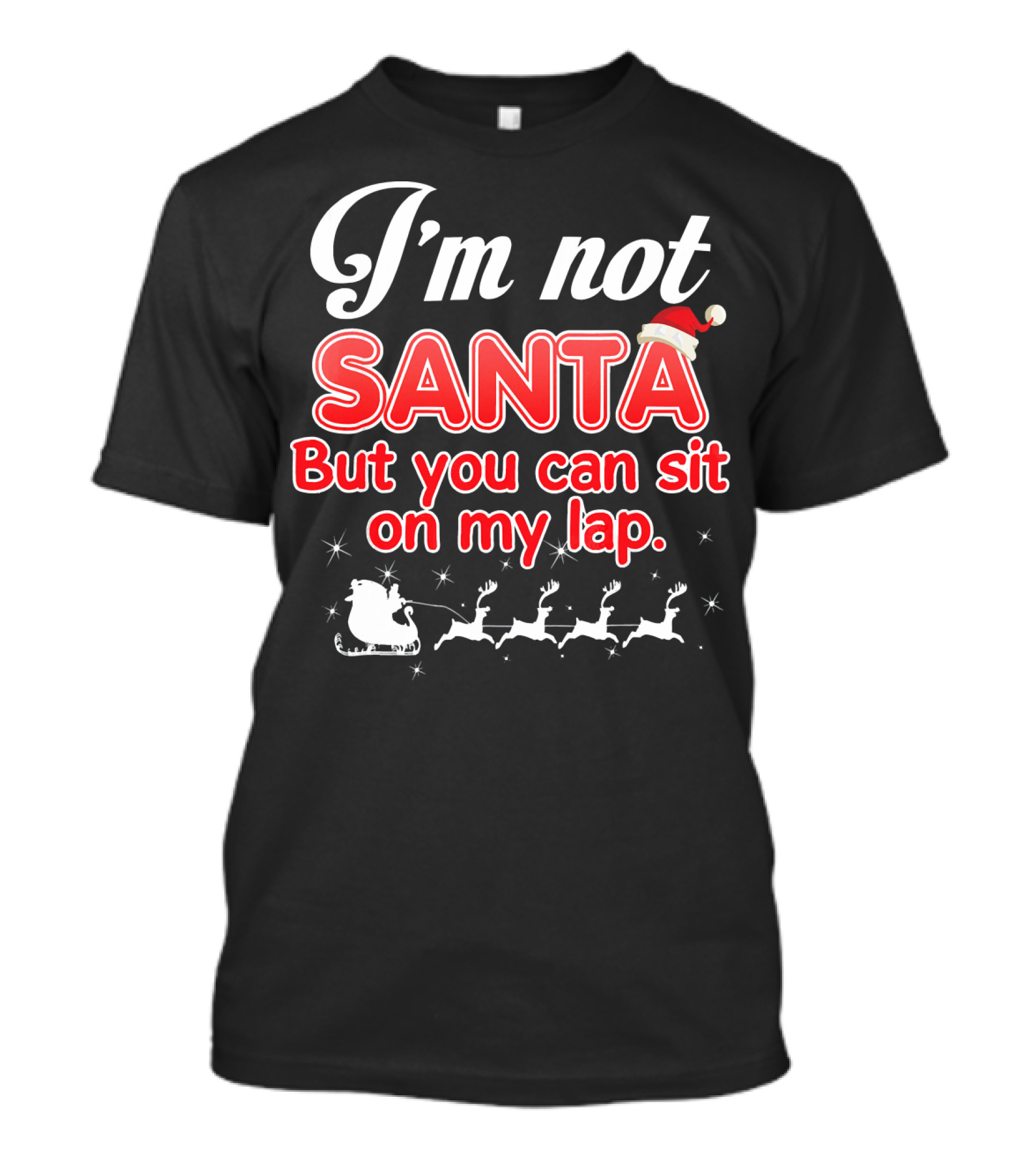 I'm Not Santa But You Can Sit On My Lap Sleigh And Reindeer T-Shirt