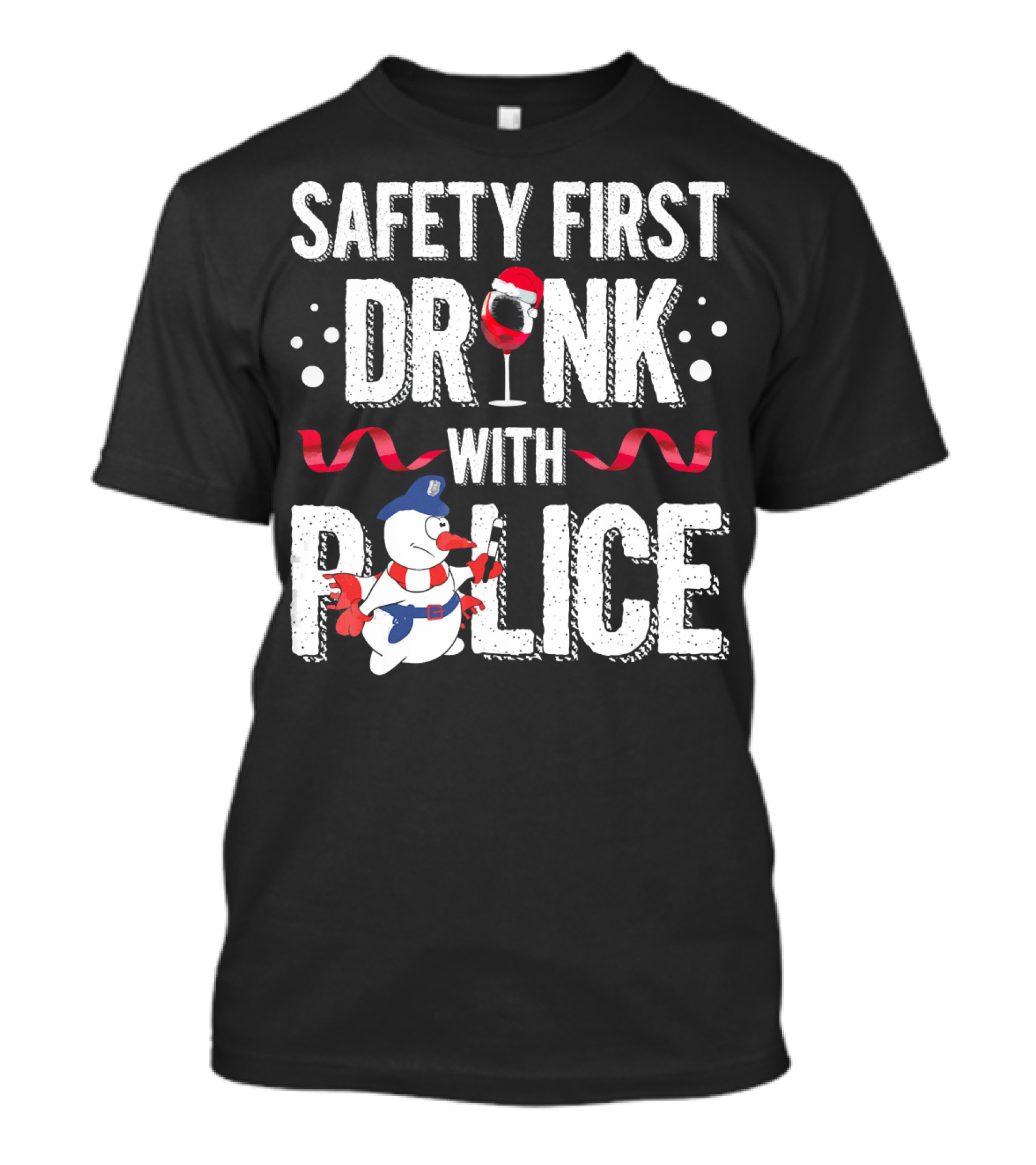Safety First Drink With Police Christmas Snowman Wine Glass T-Shirt