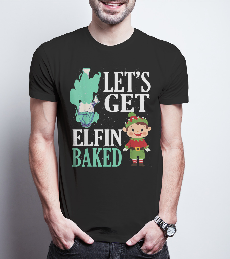 Let's Get Elfin Baked Funny Christmas Elf T-Shirt