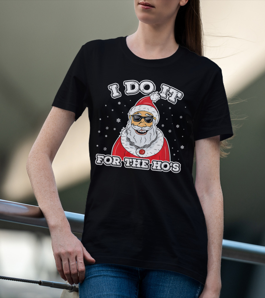 I Do It For The Ho's Funny Santa Christmas T-Shirt