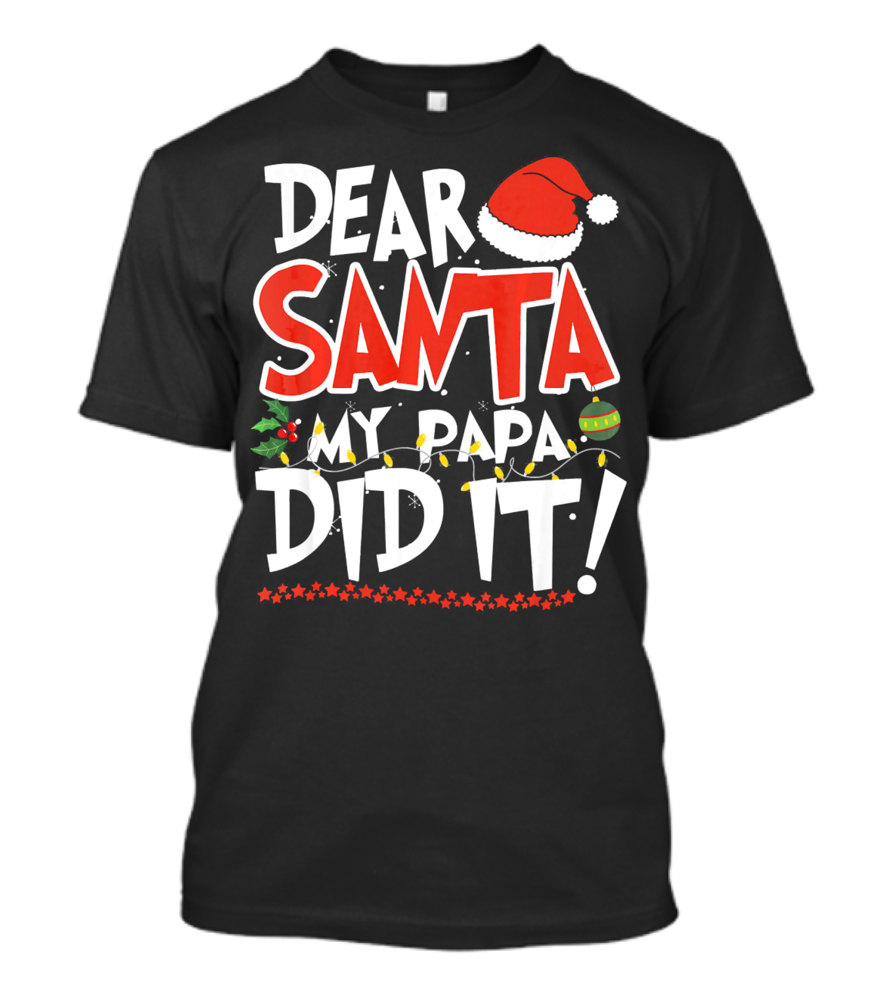Dear Santa My Papa Did It Christmas Hat Ornaments Lights T-Shirt