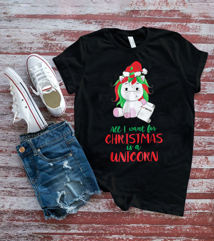 All I Want For Christmas Is A Unicorn Holding Santa Hat And Wish List T-Shirt
