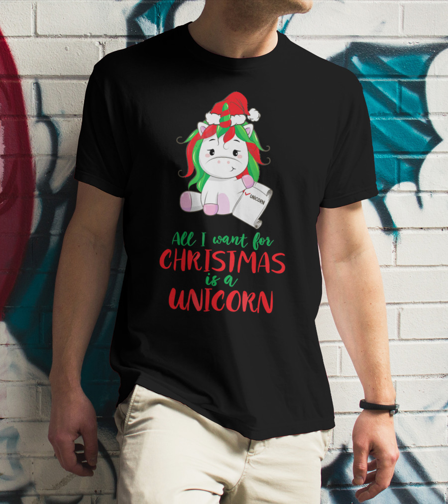 All I Want For Christmas Is A Unicorn Holding Santa Hat And Wish List T-Shirt
