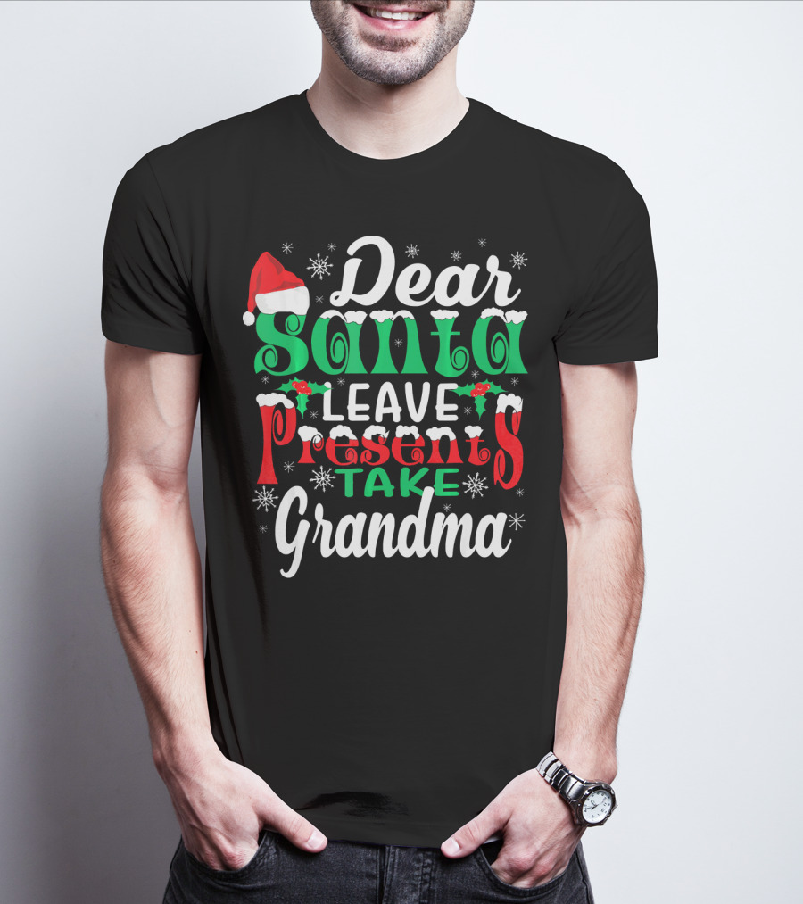Dear Santa Leave Presents Take Grandma Christmas Humor Snowflakes And Santa Hat T-Shirt