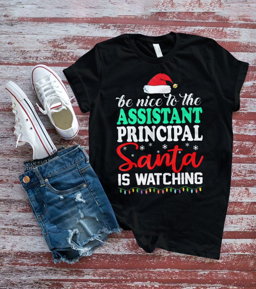 Be Nice To The Assistant Principal Santa Is Watching T-Shirt