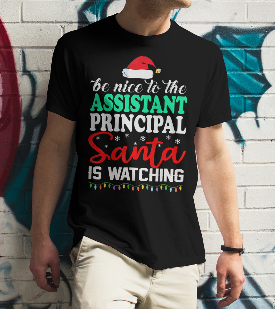 Be Nice To The Assistant Principal Santa Is Watching T-Shirt