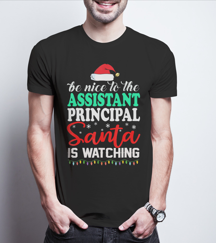 Be Nice To The Assistant Principal Santa Is Watching T-Shirt