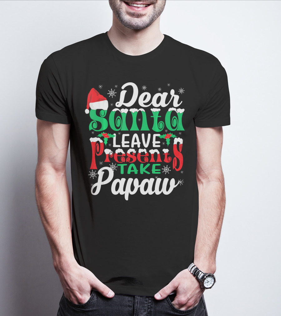 Dear Santa Leave Presents Take Papaw Christmas Holiday Santa Hat Snowflakes T-Shirt