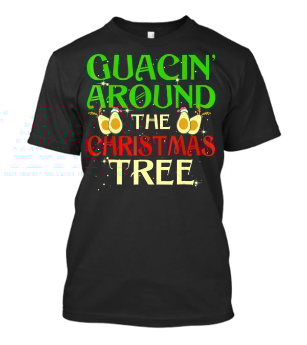 Guacin' Around The Christmas Tree Avocado T-Shirt