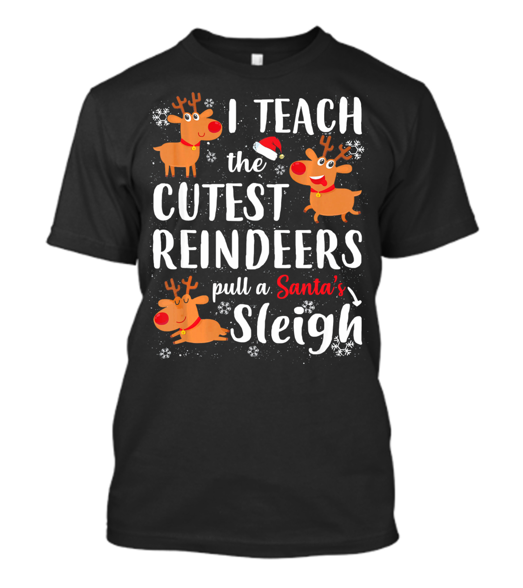 I Teach The Cutest Reindeers Pull A Santa's Sleigh T-Shirt