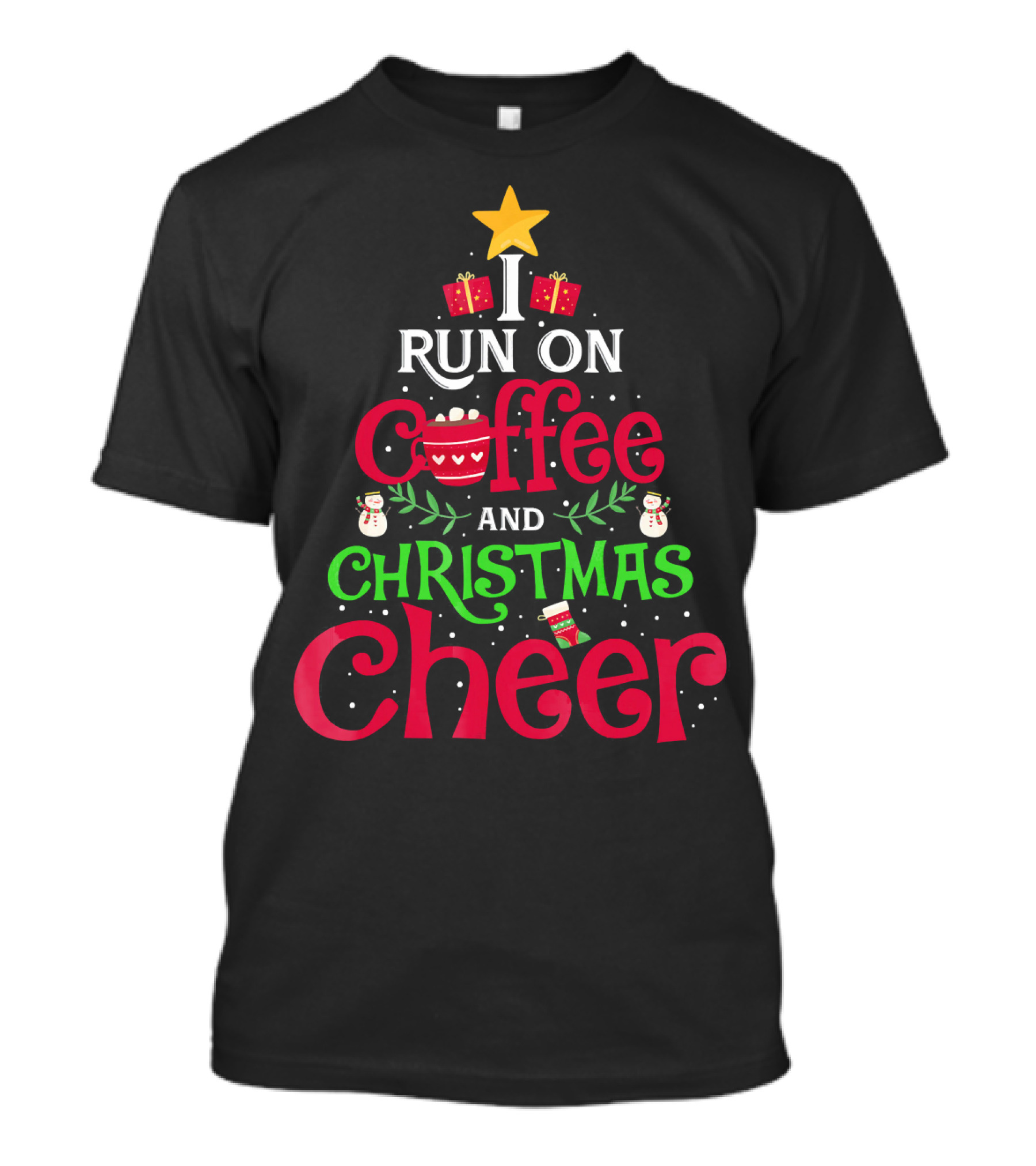 I Run On Coffee And Christmas Cheer With Tree Star Snowmen Gifts And Cup T-Shirt
