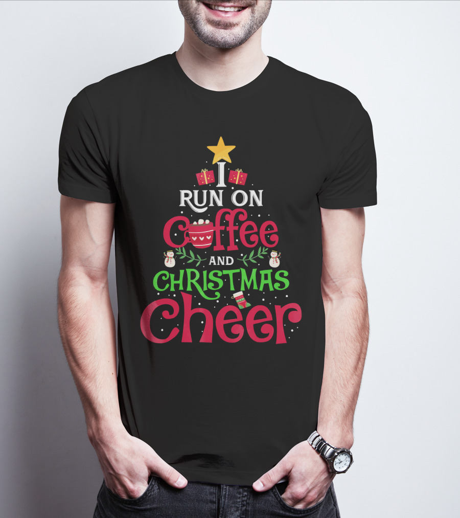 I Run On Coffee And Christmas Cheer With Tree Star Snowmen Gifts And Cup T-Shirt