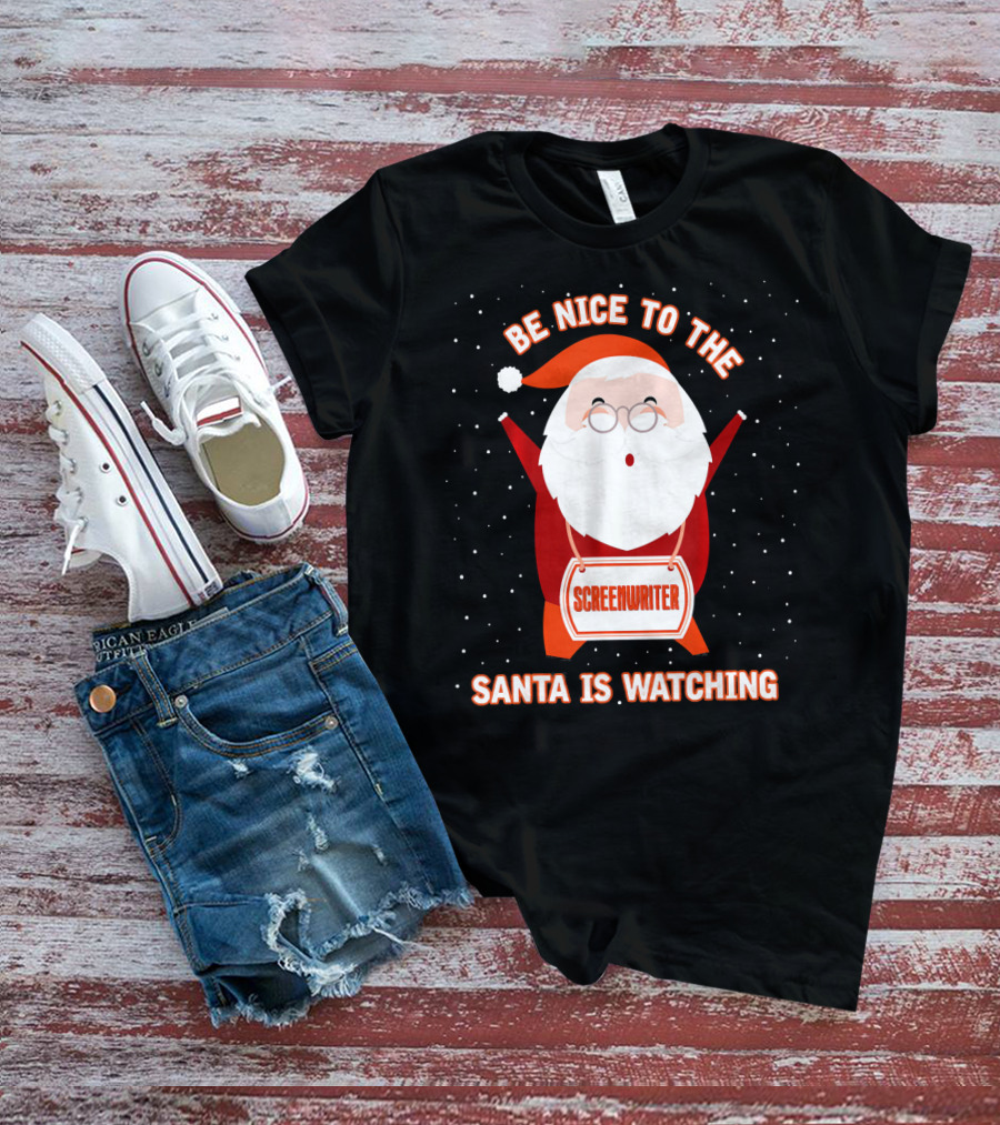 Be Nice To The Screenwriter Santa Is Watching T-Shirt