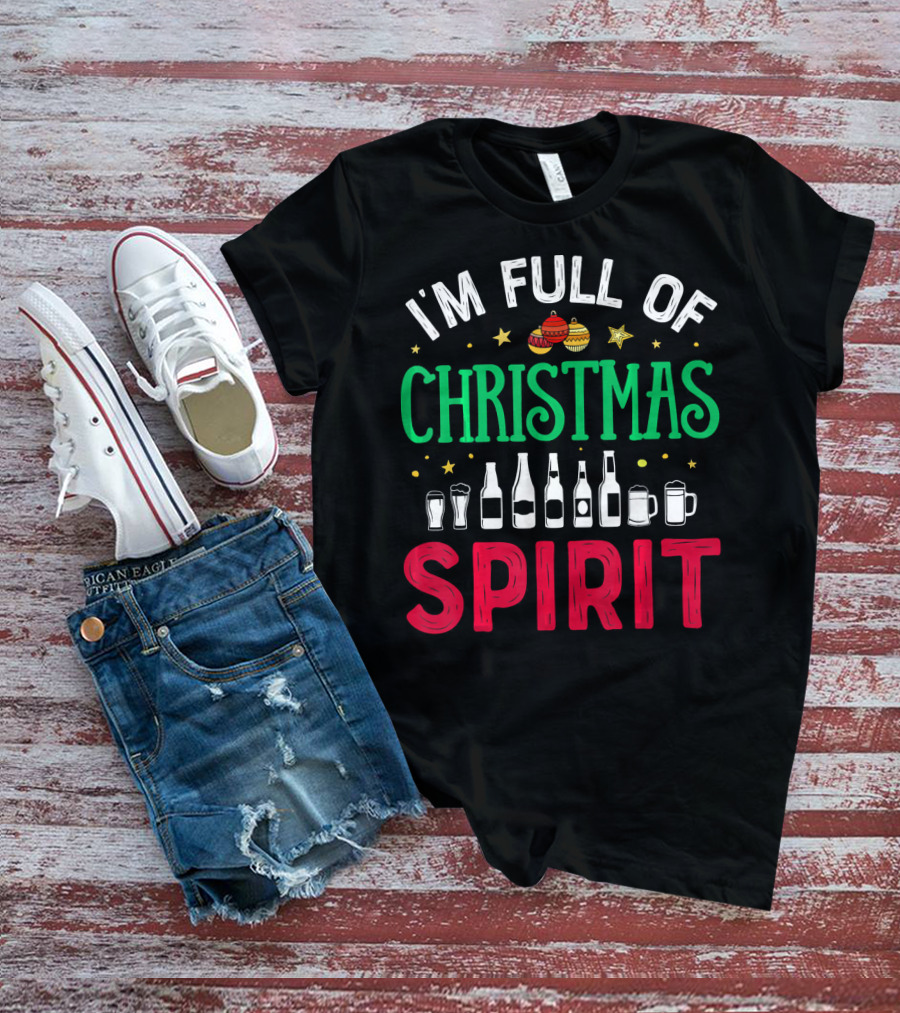 I'm Full Of Christmas Spirit Bottles Ornaments Mugs T-Shirt